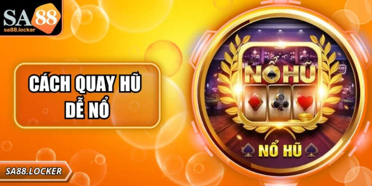 Cách Quay Hũ Dễ Nổ Tại SA88 Tối Ưu Cơ Hội Thắng Lớn