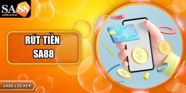 Rút Tiền SA88 – Hướng Dẫn Chi Tiết, An Toàn Và Minh Bạch